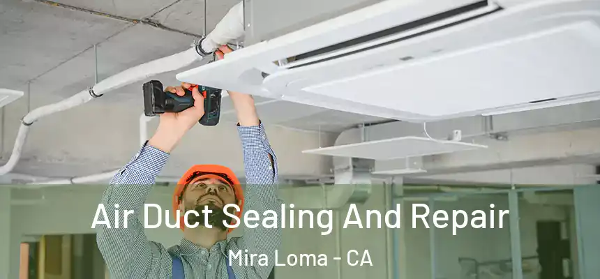  Air Duct Sealing And Repair Mira Loma - CA