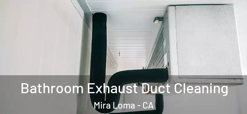  Bathroom Exhaust Duct Cleaning Mira Loma - CA