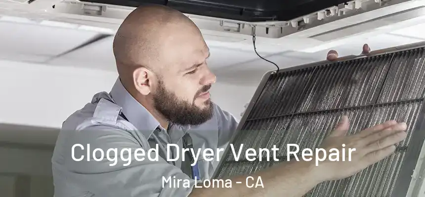  Clogged Dryer Vent Repair Mira Loma - CA