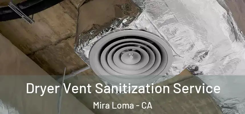  Dryer Vent Sanitization Service Mira Loma - CA