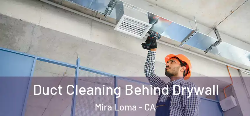  Duct Cleaning Behind Drywall Mira Loma - CA