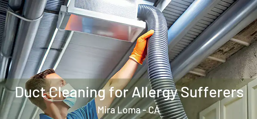  Duct Cleaning for Allergy Sufferers Mira Loma - CA