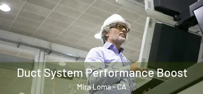 Duct System Performance Boost Mira Loma - CA
