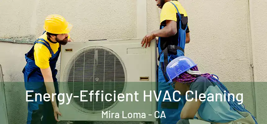  Energy-Efficient HVAC Cleaning Mira Loma - CA