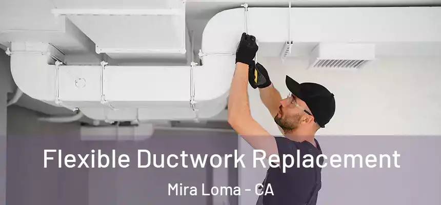 Flexible Ductwork Replacement Mira Loma - CA